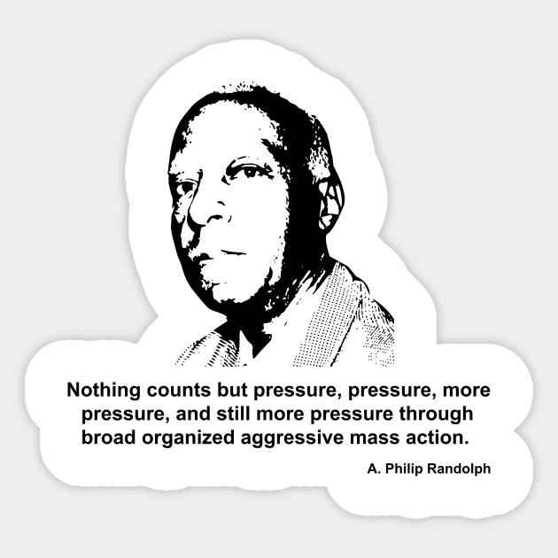 A Philip Randolph quote, Pressure, Pressure, more Pressure Sticker by Voices of Labor